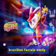 brazilian facials emily